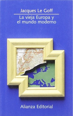 Portada de La vieja Europa y el mundo moderno, de Jacques Le Goff