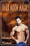 Dark Moon Magic by Marteeka Karland