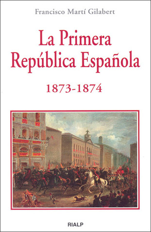 Portada de La Primera República Española. 1873-1874, de Francisco Martí Gilabert