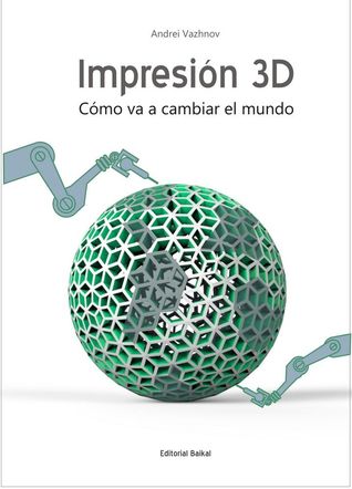 Impresión 3D: Cómo va a cambiar el mundo