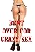 Bent Over for Crazy Sex