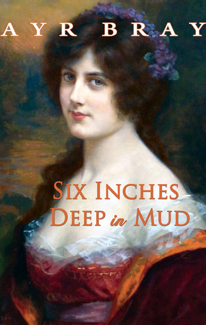 Six Inches Deep in Mud (The Waking Dreams of Fitzwilliam Darcy, #2)
