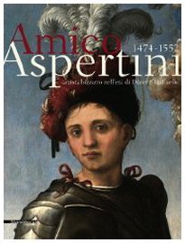 Amico Aspertini, 1474-1552: Artista bizzarro nell'età di Dürer e Raffaello (Paperback)