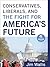 Conservatives, Liberals and the Fight for America's Future
