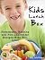 Kids Lunch Box: Homemade, Healthy and Fun Lunchtime Recipes Kids Will Love!