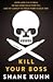Kill Your Boss by Shane Kuhn