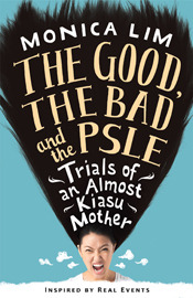 The Good, the Bad and the PSLE: Trials of an Almost Kiasu Mother (Paperback)