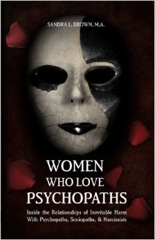Women Who Love Psychopaths: Inside the Relationships of Inevitable Harm with Psychopaths, Sociopaths, & Narcissists