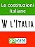 W l'Italia - Le costituzioni italiane. Lo Statuto Albertino, la Costituzione Italiana, la Costituzione Europea
