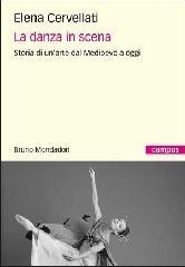 La danza in scena. Storia di un'arte dal Medioevo a oggi