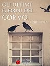 Gli ultimi giorni del Corvo Gli ultimi giorni del Corvo