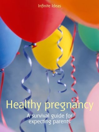 Healthy pregnancy: A survival guide for expecting parents (52 Brilliant Ideas)