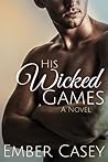 His Wicked Games by Ember Casey His Wicked Games by Ember Casey