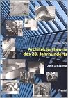 Architekturtheorie des 20. Jahrhunderts: Zeit-Raume Architekturtheorie des 20. Jahrhunderts: Zeit-Raume
