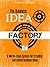 The Business Idea Factory: A World-Class System for Creating Successful Business Ideas