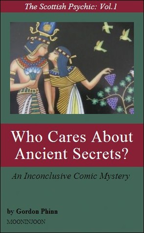 Who Cares About Ancient Secrets? (The Scottish Psychic, Vol.1)