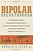 Bipolar Breakthrough: The Essential Guide to Going Beyond Moodswings to Harness Your Highs, Escape the Cycles of Recurrent Depression, and Thrive with Bipolar II