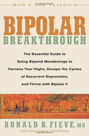 Bipolar Breakthrough: The Essential Guide to Going Beyond Moodswings to Harness Your Highs, Escape the Cycles of Recurrent Depression, and Thrive with Bipolar II