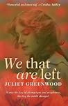 We That Are Left by Juliet Greenwood