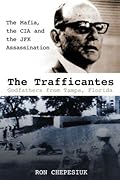 The Trafficantes, Godfathers from Tampa, Florida: The Mafia, the CIA and the JFK Assassination 
