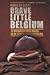 Brave Little Belgium by Mark De Geest Brave Little Belgium by Mark De Geest