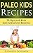 Paleo Kids Recipes: 30 Quick & Easy Kid-Approved Gluten Free Recipes