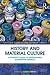 History and Material Culture: A Student's Guide to Approaching Alternative Sources (Routledge Guides to Using Historical Sources)