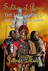 Soldier of Rome: The Last Campaign (The Artorian Chronicles #6)