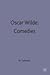 Oscar Wilde: Comedies (Casebooks Series, 47)