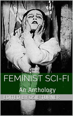 Feminist Sci-Fi: An Anthology (Kindle Edition)