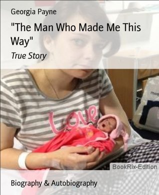 The Man Who Made Me This Way True Story (Kindle Edition)