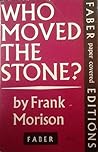 Who Moved the Stone? by Frank Morison