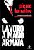 Lavoro a mano armata by Pierre Lemaitre Lavoro a mano armata by Pierre Lemaitre