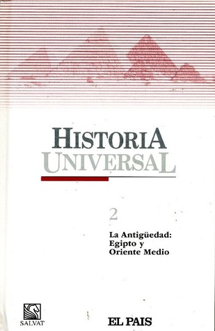 Historia Universal. 2. La antigüedad: Egipto y Oriente Medio (Historia Universal, #2)
