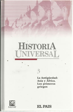 Historia Universal. 3. La antigüedad: Asia y África. Los primeros griegos (Enciclopedia Historia Universal, #3)