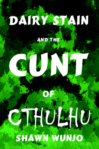 Dairy Stain and the Cunt of Cthulhu