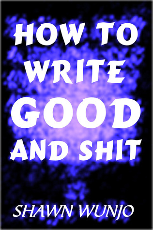 How to Write Good and Shit