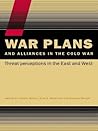 War Plans and Alliances in the Cold War: Threat Perceptions in the East and West