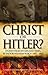 Christ or Hitler?: Stories from My Life and Times by Pastor Wilhelm Busch (1897-1966)