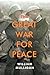 The Great War for Peace by William Mulligan