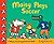 Maisy Plays Soccer: A Maisy First Experiences Book (Maisy the Mouse Learns to Play Sports - For Toddlers, Preschoolers, and Kids Ages 3-7)