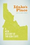 Idaho's Place: A New History of the Gem State Idaho's Place: A New History of the Gem State