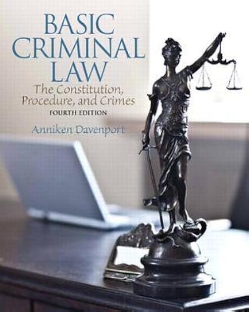 Basic Criminal Law: The Constitution, Procedure, and Crimes (4th Edition)