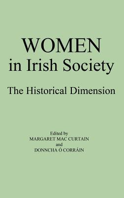 Women in Irish Society: The Historical Dimension (Contributions in Women's Studies)