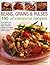 Beans, Grains & Pulses: 150 Wholesome Recipes: All You Need To Know About Beans, Grains, Pulses And Legumes Including Rice, Chickpeas, Couscous, Bulgur Wheat, Lentils And Quinoa