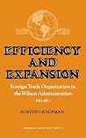 Efficiency and Expansion: Foreign Trade Organization in the Wilson Administration, 1913-1921 (Contributions in American History)