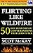 Flirting Like Wildfire: 50 Hot "Done For You" Conversations That Lead To Sex
