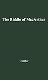 The Riddle of MacArthur: Japan, Korea, and the Far East The Riddle of MacArthur: Japan, Korea, and the Far East