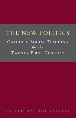 The New Politics: Catholic Social Teaching for the Twenty-First Century