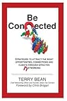 Be Connected: Strategies to Attract the Right Opportunities, Connections and Clients Through Effective Networking